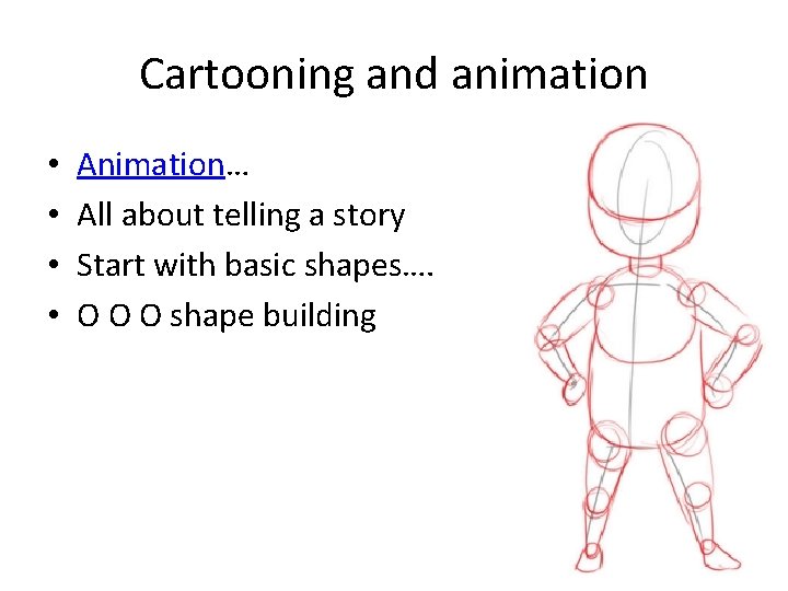 Cartooning and animation • • Animation… All about telling a story Start with basic