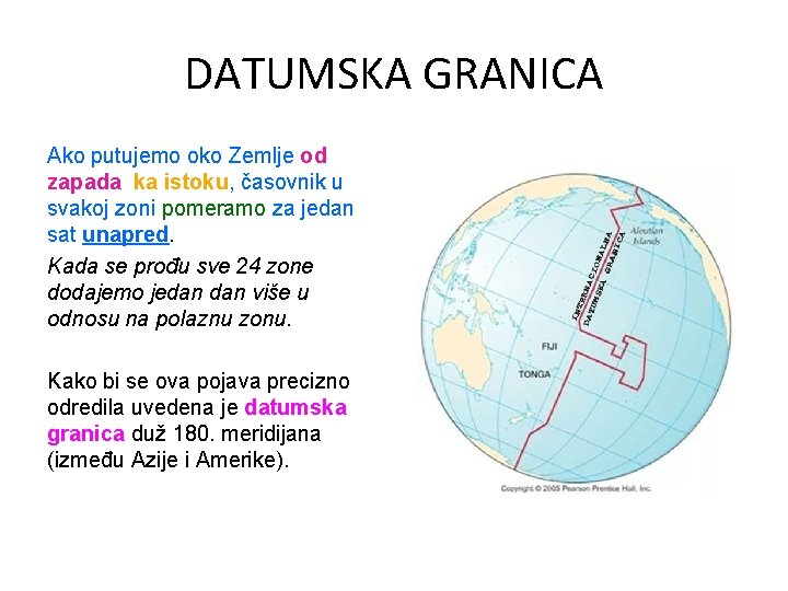 DATUMSKA GRANICA Ako putujemo oko Zemlje od zapada ka istoku, časovnik u svakoj zoni