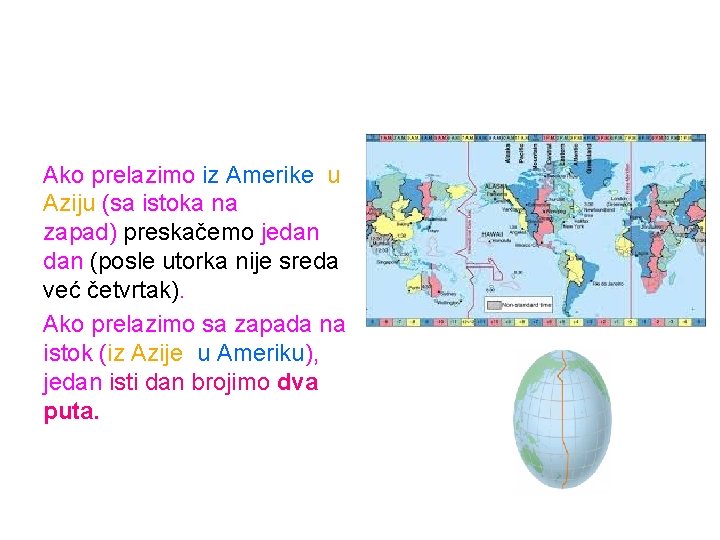 Ako prelazimo iz Amerike u Aziju (sa istoka na zapad) preskačemo jedan (posle utorka