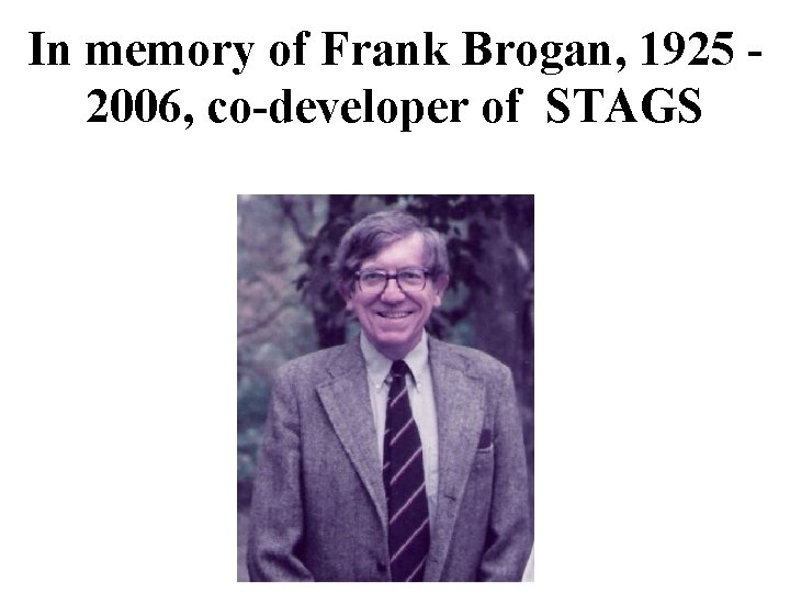 In memory of Frank Brogan, 1925 2006, co-developer of STAGS 