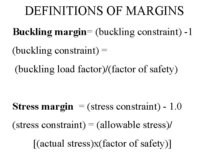 DEFINITIONS OF MARGINS Buckling margin= (buckling constraint) -1 (buckling constraint) = (buckling load factor)/(factor