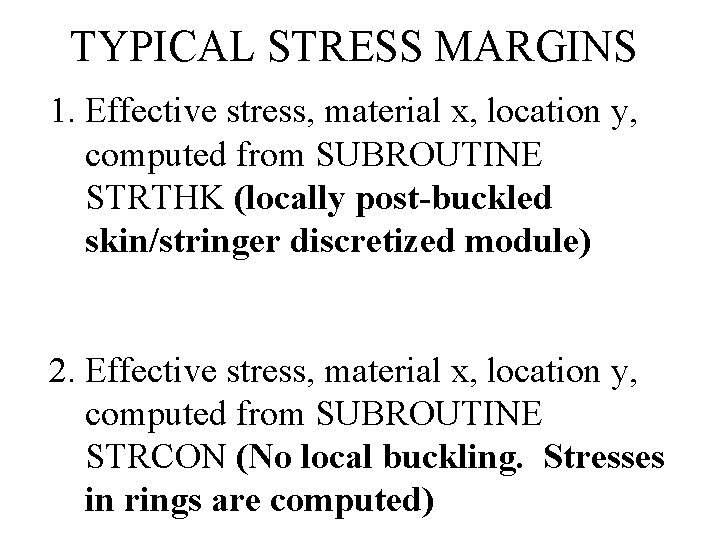 TYPICAL STRESS MARGINS 1. Effective stress, material x, location y, computed from SUBROUTINE STRTHK