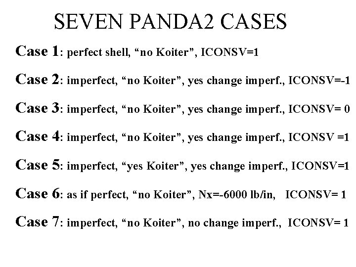 SEVEN PANDA 2 CASES Case 1: perfect shell, “no Koiter”, ICONSV=1 Case 2: imperfect,
