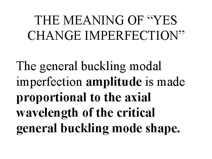 THE MEANING OF “YES CHANGE IMPERFECTION” The general buckling modal imperfection amplitude is made