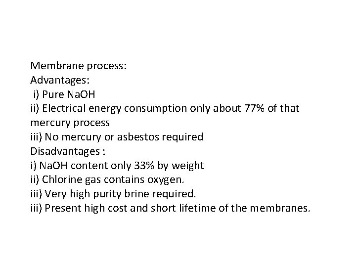Membrane process: Advantages: i) Pure Na. OH ii) Electrical energy consumption only about 77%