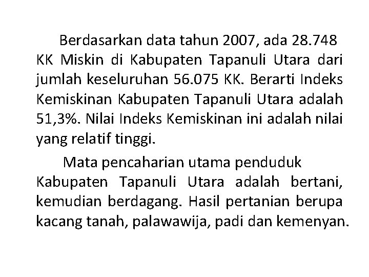 Berdasarkan data tahun 2007, ada 28. 748 KK Miskin di Kabupaten Tapanuli Utara dari