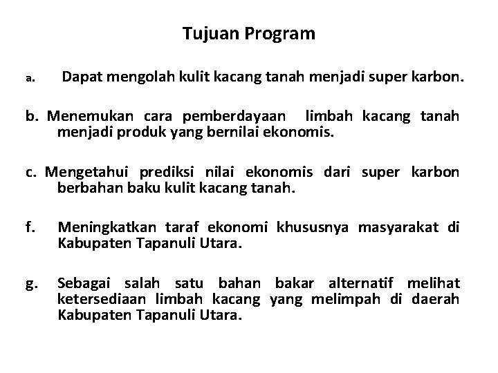 Tujuan Program a. Dapat mengolah kulit kacang tanah menjadi super karbon. b. Menemukan cara