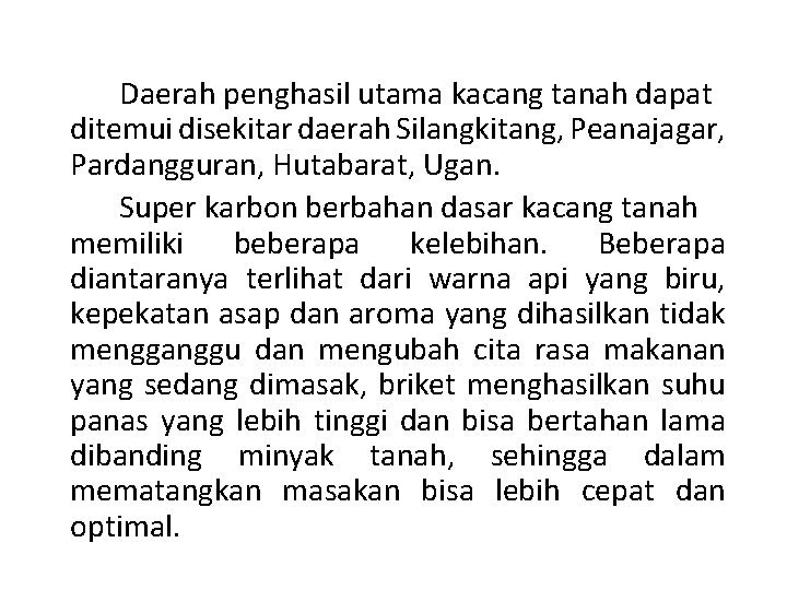 Daerah penghasil utama kacang tanah dapat ditemui disekitar daerah Silangkitang, Peanajagar, Pardangguran, Hutabarat, Ugan.