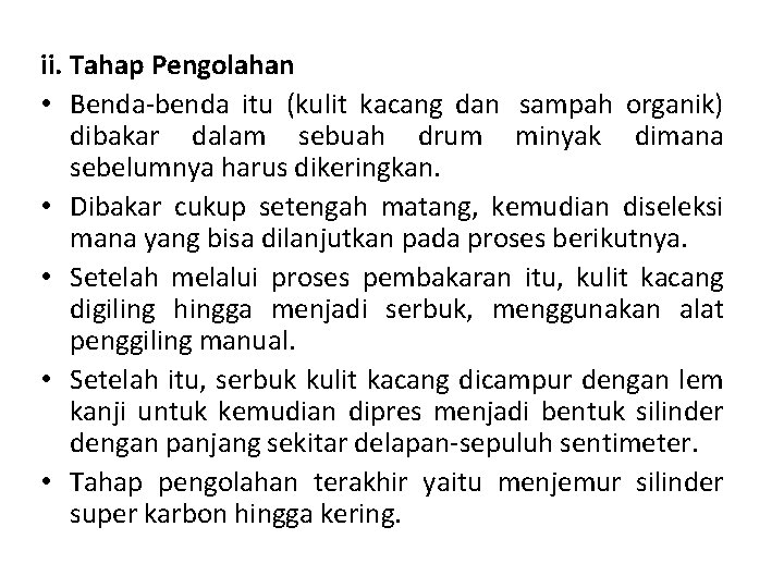 ii. Tahap Pengolahan • Benda-benda itu (kulit kacang dan sampah organik) dibakar dalam sebuah