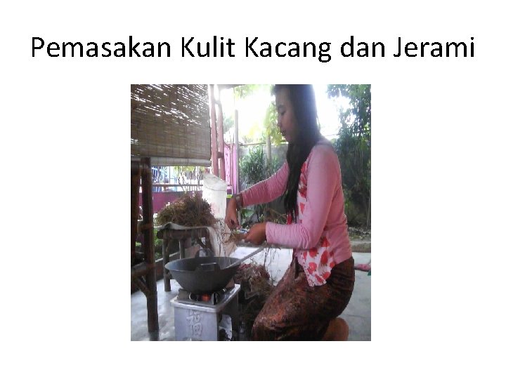 Pemasakan Kulit Kacang dan Jerami 