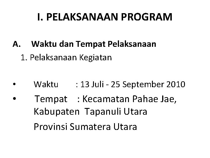 I. PELAKSANAAN PROGRAM A. Waktu dan Tempat Pelaksanaan 1. Pelaksanaan Kegiatan • Waktu :