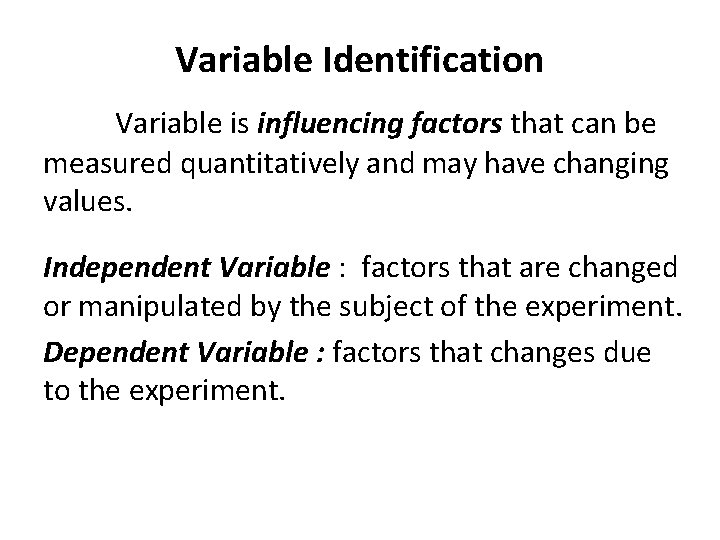 Variable Identification Variable is influencing factors that can be measured quantitatively and may have