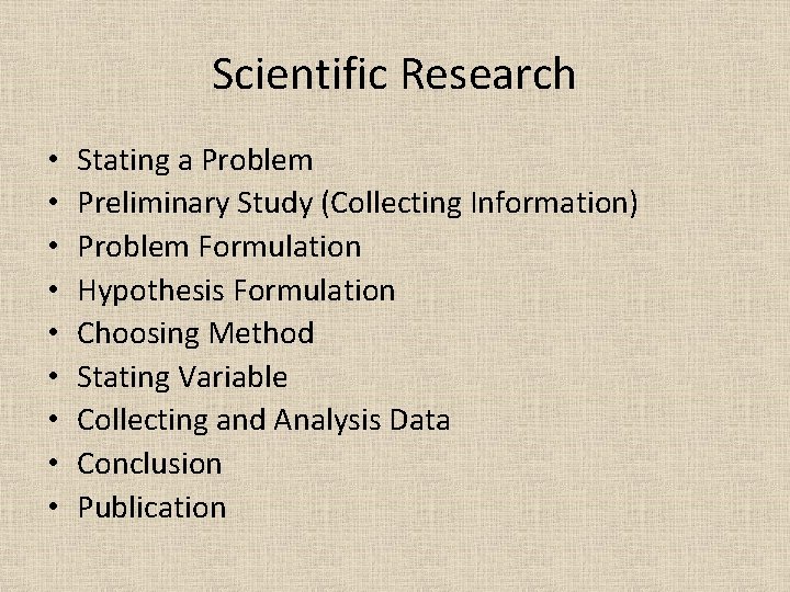 Scientific Research • • • Stating a Problem Preliminary Study (Collecting Information) Problem Formulation