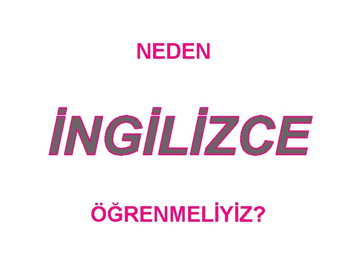 NEDEN ÖĞRENMELİYİZ? 