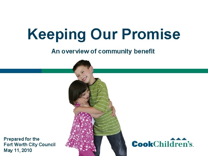Keeping Our Promise An overview of community benefit Prepared for the Fort Worth City