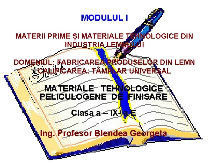 MODULUL I MATERII PRIME ȘI MATERIALE TEHNOLOGICE DIN INDUSTRIA LEMNULUI DOMENIUL: FABRICAREA PRODUSELOR DIN