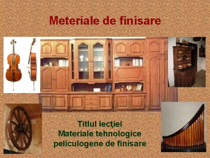 Meteriale de finisare Titlul lecţiei Materiale tehnologice peliculogene de finisare 