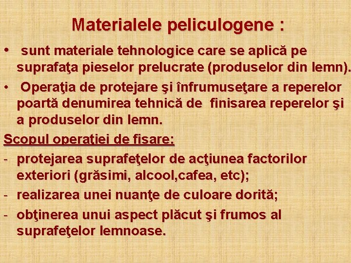 Materialele peliculogene : • sunt materiale tehnologice care se aplică pe suprafaţa pieselor prelucrate