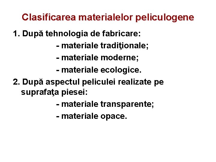 Clasificarea materialelor peliculogene 1. După tehnologia de fabricare: - materiale tradiţionale; - materiale moderne;