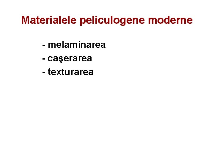Materialele peliculogene moderne - melaminarea - caşerarea - texturarea 