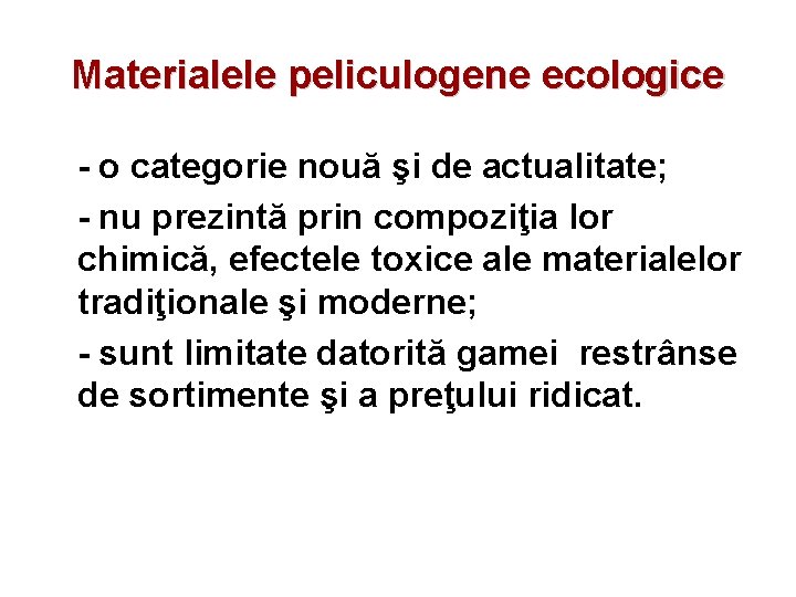 Materialele peliculogene ecologice - o categorie nouă şi de actualitate; - nu prezintă prin