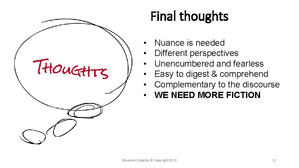 Final thoughts • • • Nuance is needed Different perspectives Unencumbered and fearless Easy
