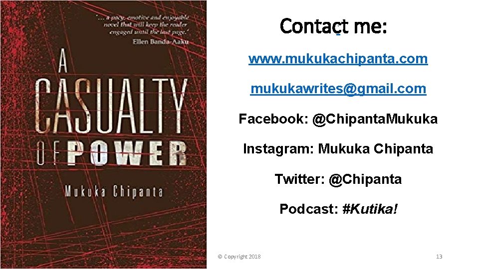 Contact : me: www. mukukachipanta. com mukukawrites@gmail. com Facebook: @Chipanta. Mukuka Instagram: Mukuka Chipanta