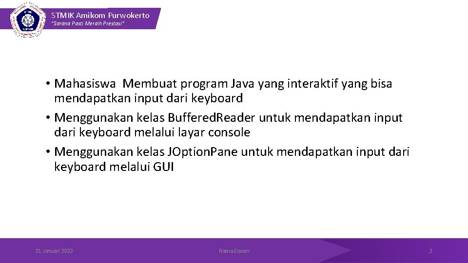 STMIK Amikom Purwokerto “Sarana Pasti Meraih Prestasi” • Mahasiswa Membuat program Java yang interaktif