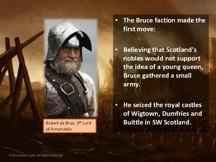  • The Bruce faction made the first move: • Believing that Scotland’s nobles