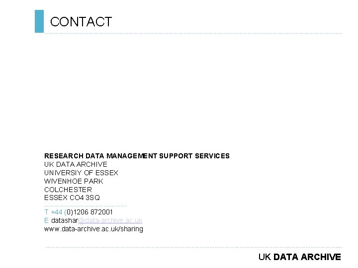CONTACT ………………………………………………………………. . RESEARCH DATA MANAGEMENT SUPPORT SERVICES UK DATA ARCHIVE UNIVERSIY OF ESSEX