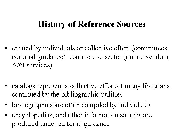 History of Reference Sources • created by individuals or collective effort (committees, editorial guidance),