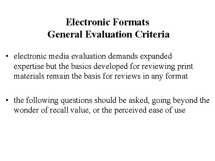 Electronic Formats General Evaluation Criteria • electronic media evaluation demands expanded expertise but the