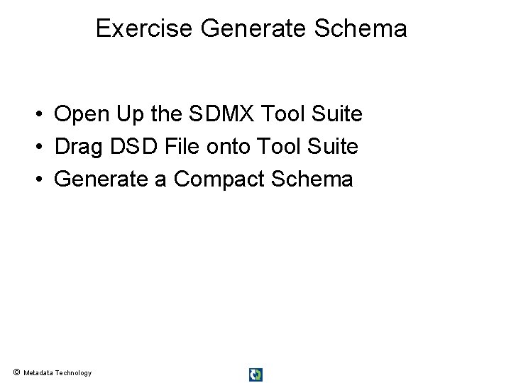 Exercise Generate Schema • Open Up the SDMX Tool Suite • Drag DSD File