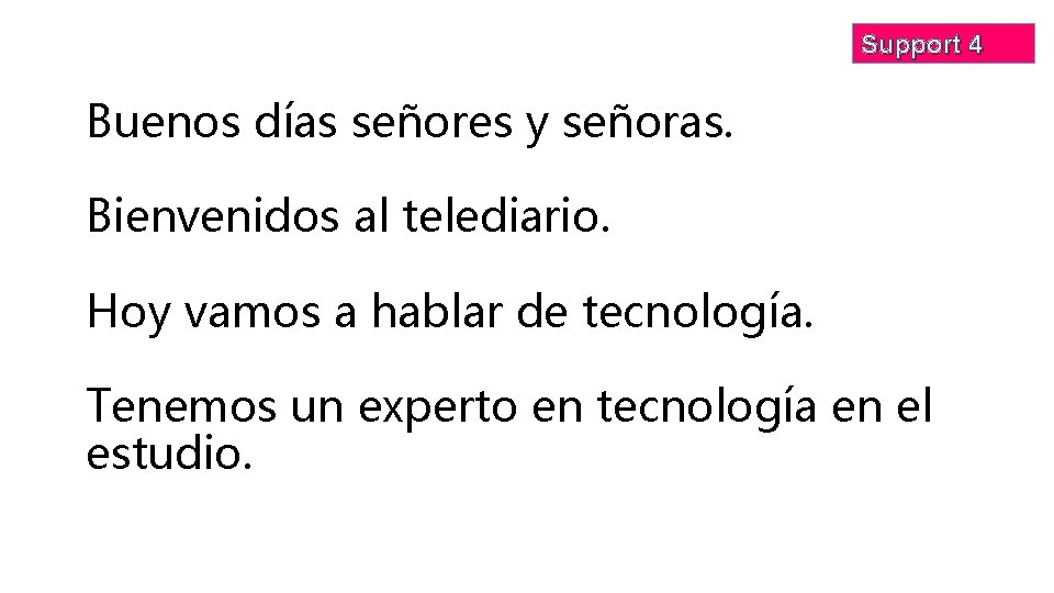 Support 4 Buenos días señores y señoras. Bienvenidos al telediario. Hoy vamos a hablar