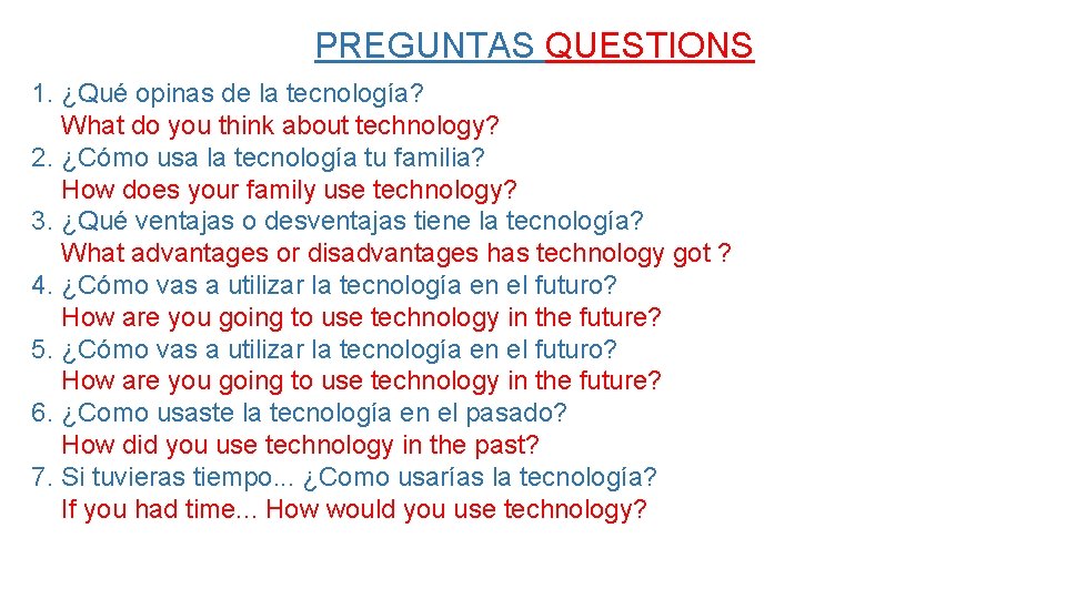 PREGUNTAS QUESTIONS 1. ¿Qué opinas de la tecnología? What do you think about technology?