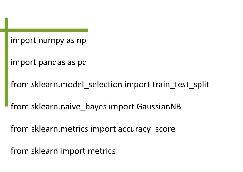 import numpy as np import pandas as pd from sklearn. model_selection import train_test_split from