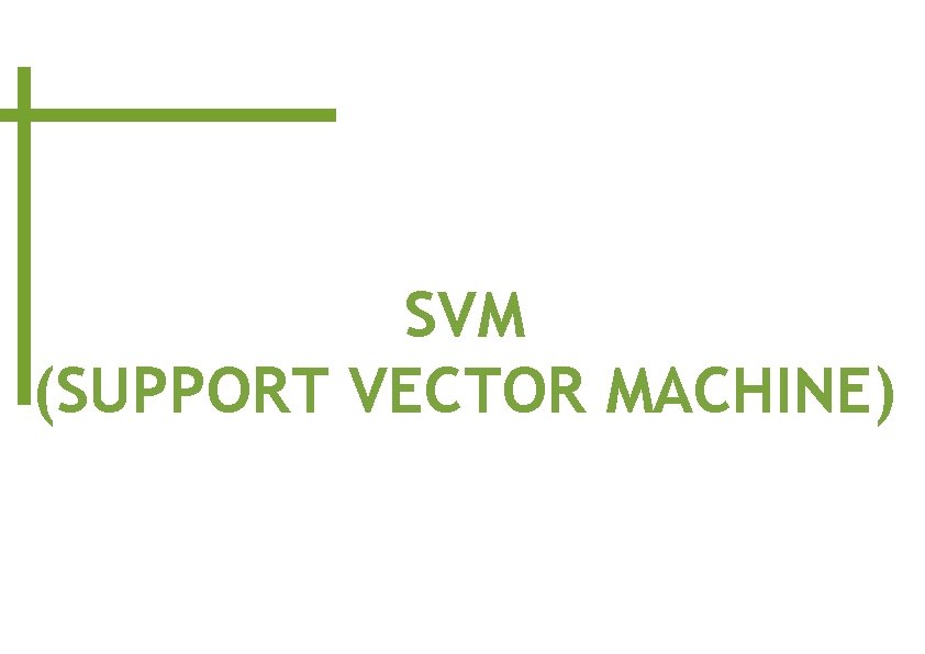 SVM (SUPPORT VECTOR MACHINE) 