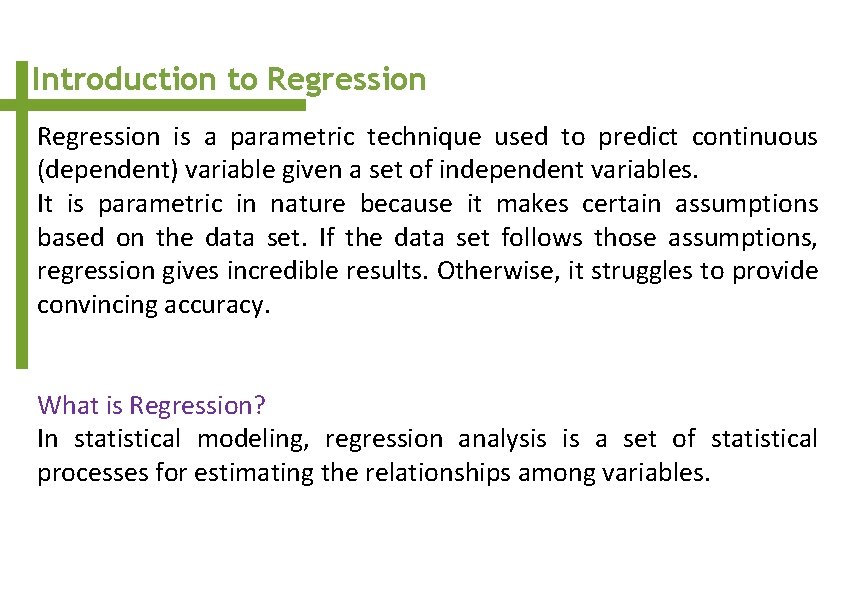 Introduction to Regression is a parametric technique used to predict continuous (dependent) variable given