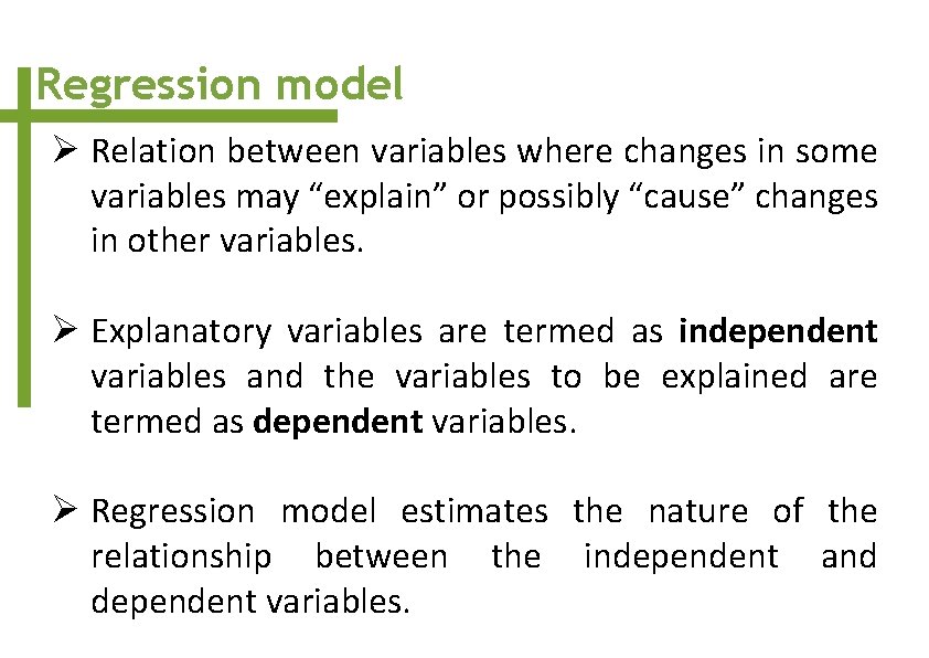 Regression model Ø Relation between variables where changes in some variables may “explain” or