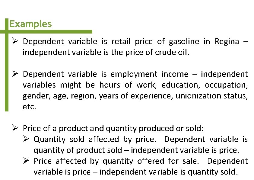 Examples Ø Dependent variable is retail price of gasoline in Regina – independent variable