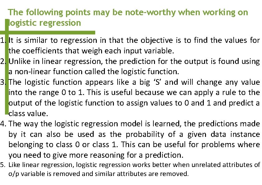 The following points may be note-worthy when working on logistic regression 1. It is