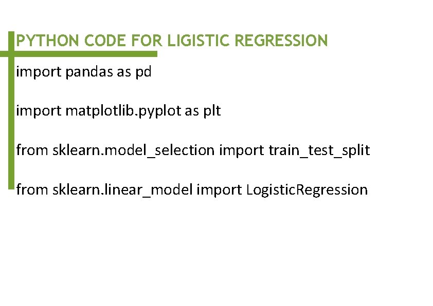 PYTHON CODE FOR LIGISTIC REGRESSION import pandas as pd import matplotlib. pyplot as plt