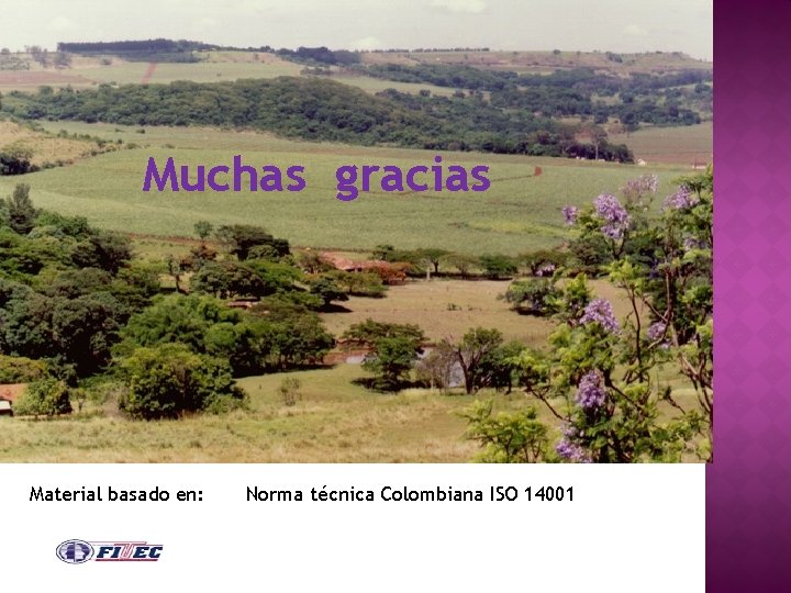 Muchas gracias Material basado en: Norma técnica Colombiana ISO 14001 