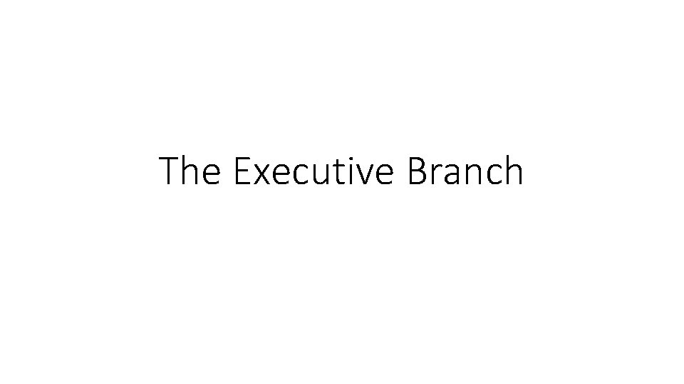 The Executive Branch 