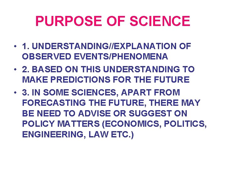 PURPOSE OF SCIENCE • 1. UNDERSTANDING//EXPLANATION OF OBSERVED EVENTS/PHENOMENA • 2. BASED ON THIS