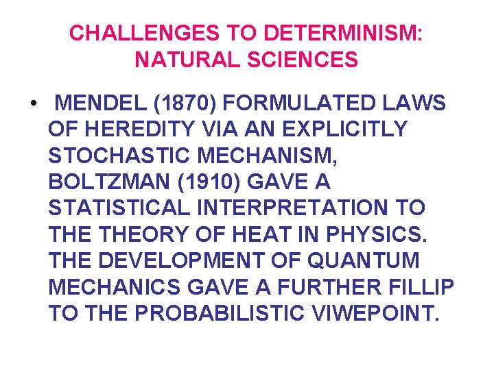 CHALLENGES TO DETERMINISM: NATURAL SCIENCES • MENDEL (1870) FORMULATED LAWS OF HEREDITY VIA AN