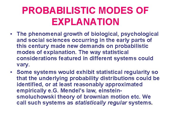 PROBABILISTIC MODES OF EXPLANATION • The phenomenal growth of biological, psychological and social sciences