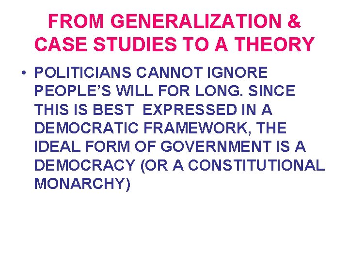 FROM GENERALIZATION & CASE STUDIES TO A THEORY • POLITICIANS CANNOT IGNORE PEOPLE’S WILL