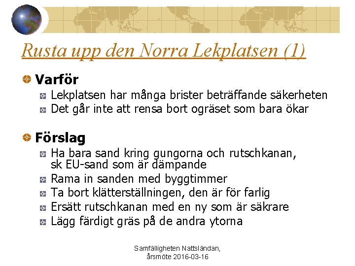 Rusta upp den Norra Lekplatsen (1) Varför Lekplatsen har många brister beträffande säkerheten Det