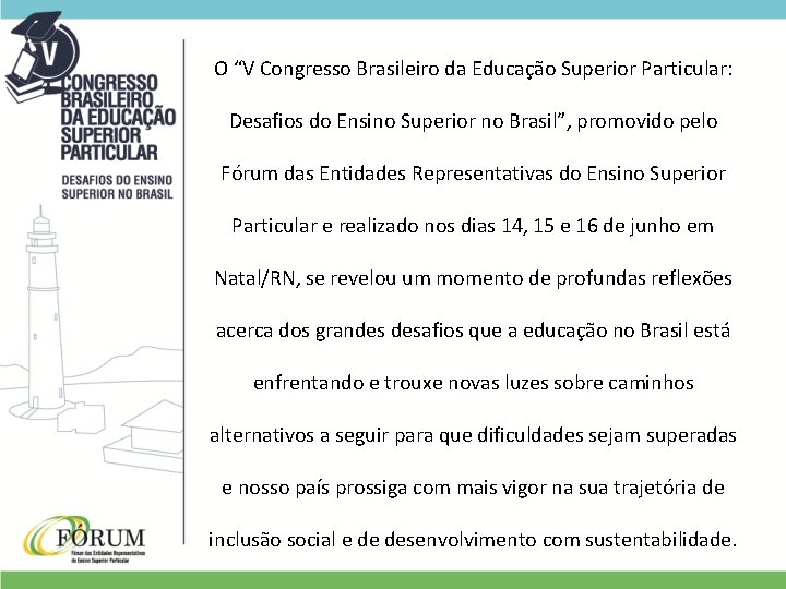 O “V Congresso Brasileiro da Educação Superior Particular: Desafios do Ensino Superior no Brasil”,